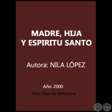 MADRE, HIJA Y ESPRITU SANTO - Autora: NILA LPEZ - Ao 2000